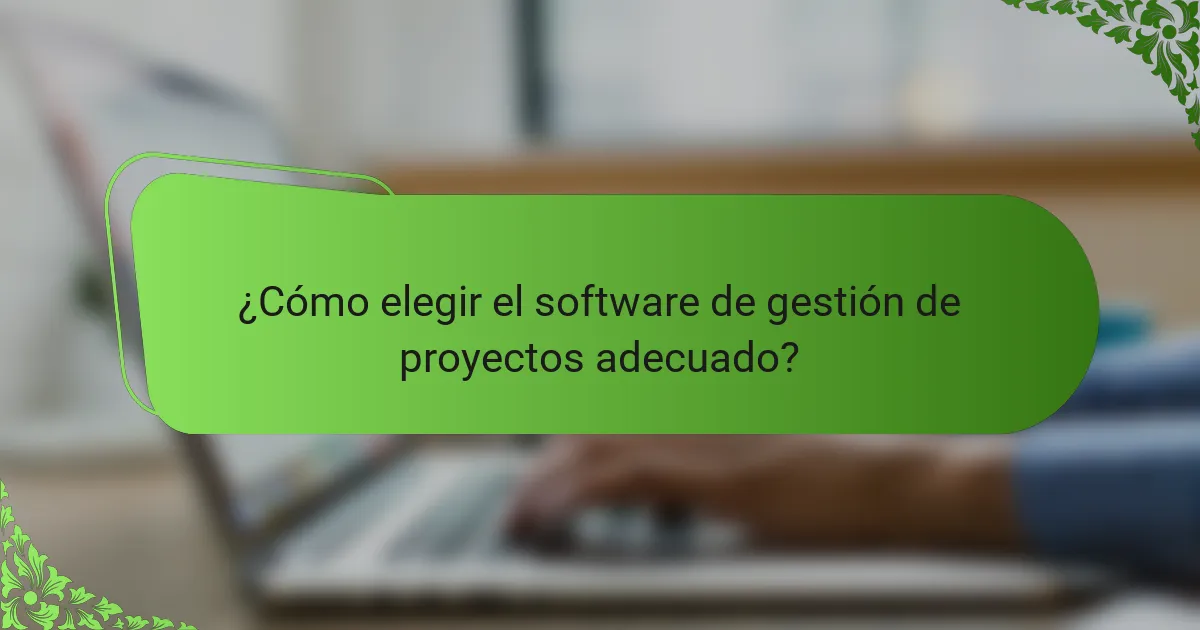 ¿Cómo elegir el software de gestión de proyectos adecuado?