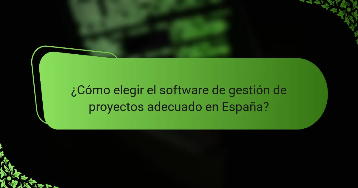 ¿Cómo elegir el software de gestión de proyectos adecuado en España?