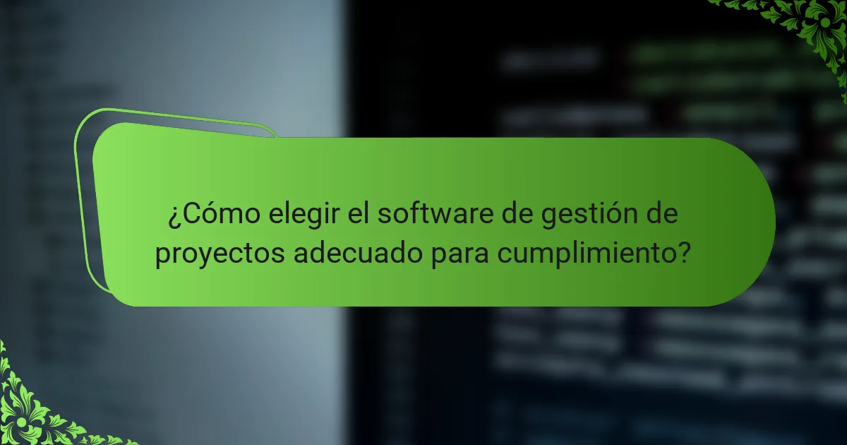 ¿Cómo elegir el software de gestión de proyectos adecuado para cumplimiento?