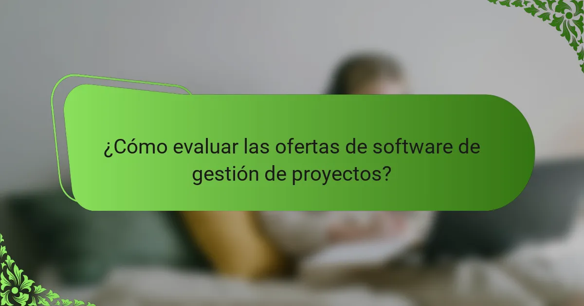 ¿Cómo evaluar las ofertas de software de gestión de proyectos?