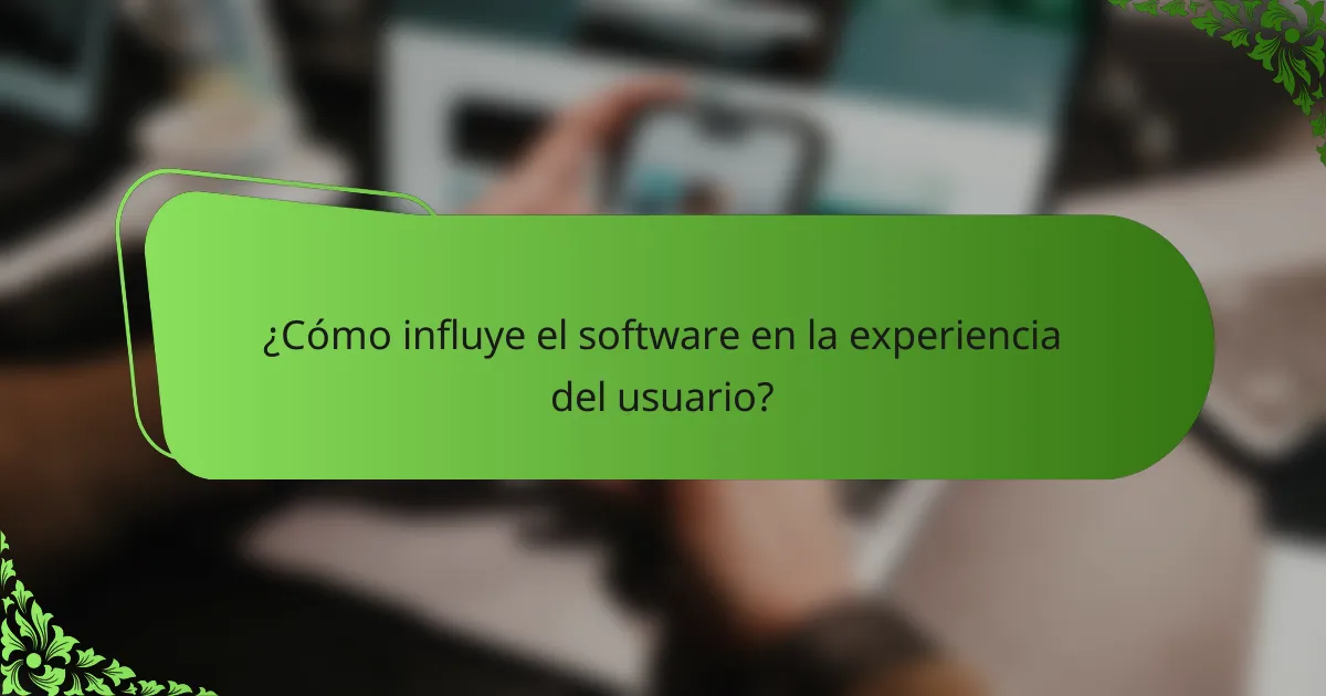 ¿Cómo influye el software en la experiencia del usuario?