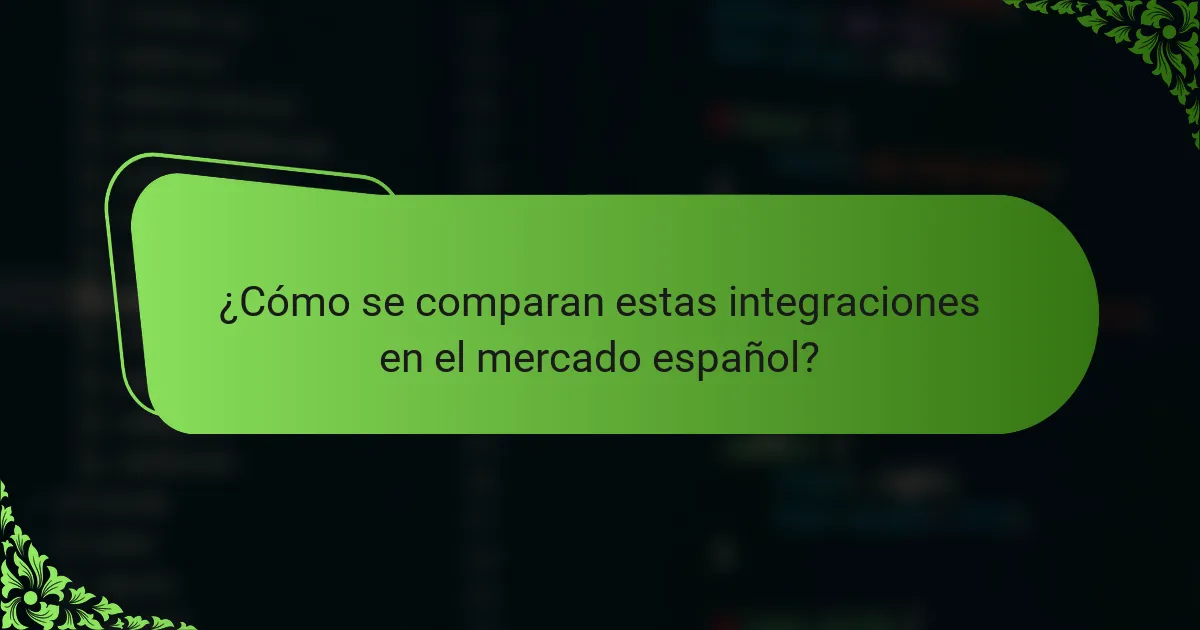 ¿Cómo se comparan estas integraciones en el mercado español?