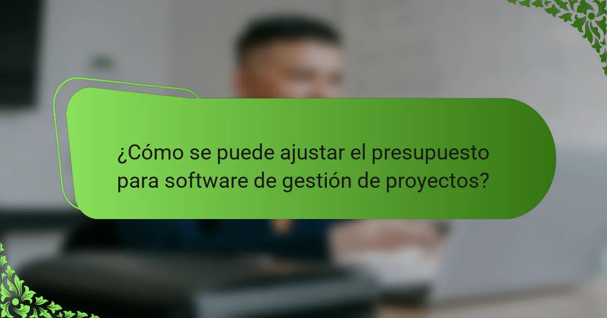¿Cómo se puede ajustar el presupuesto para software de gestión de proyectos?