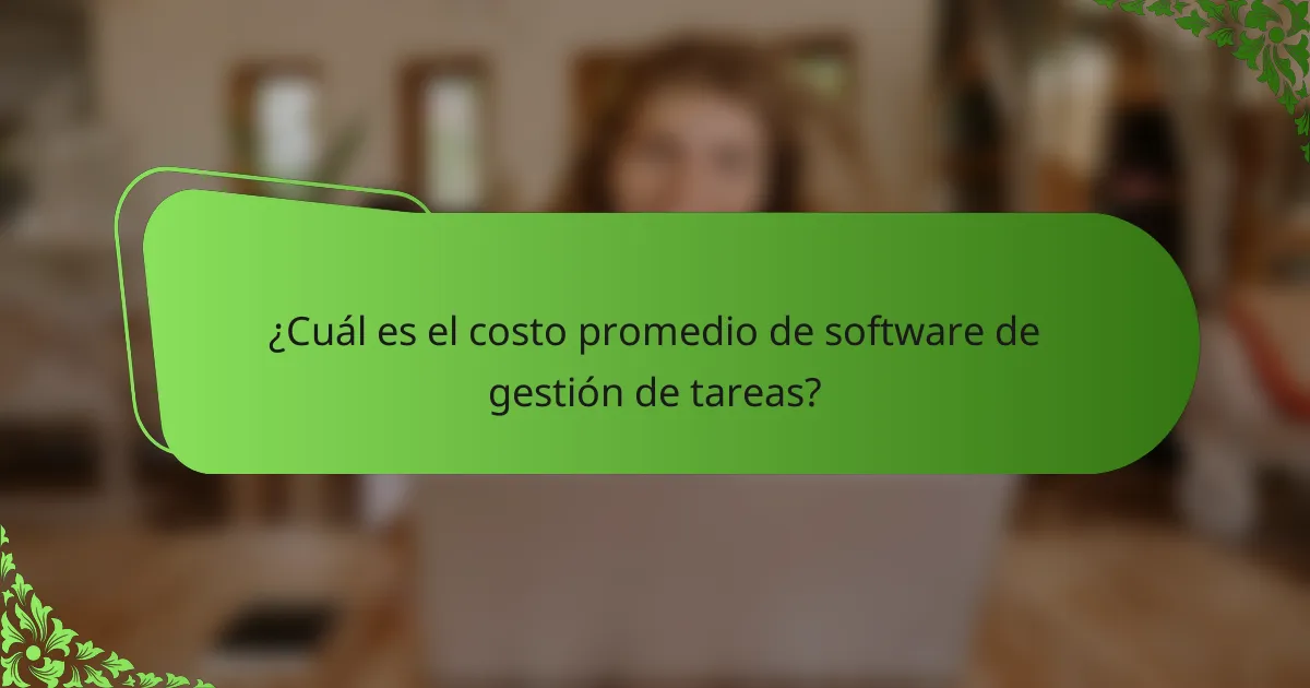 ¿Cuál es el costo promedio de software de gestión de tareas?