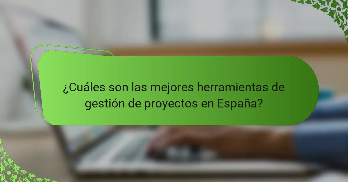 ¿Cuáles son las mejores herramientas de gestión de proyectos en España?