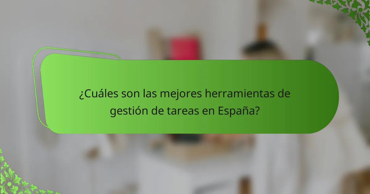 ¿Cuáles son las mejores herramientas de gestión de tareas en España?
