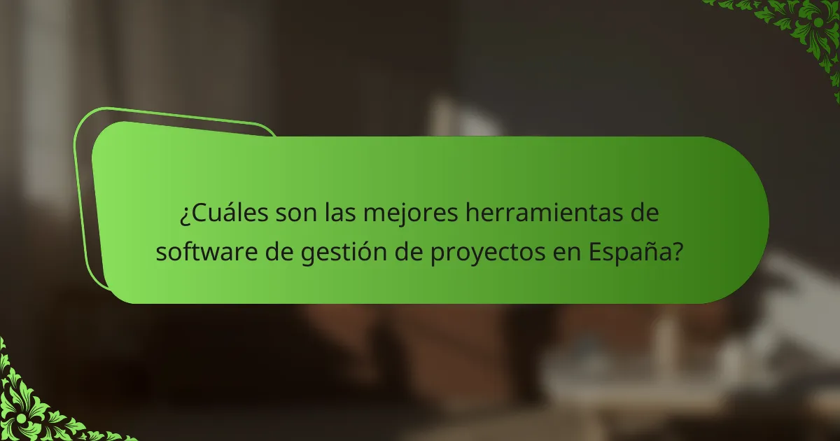 ¿Cuáles son las mejores herramientas de software de gestión de proyectos en España?