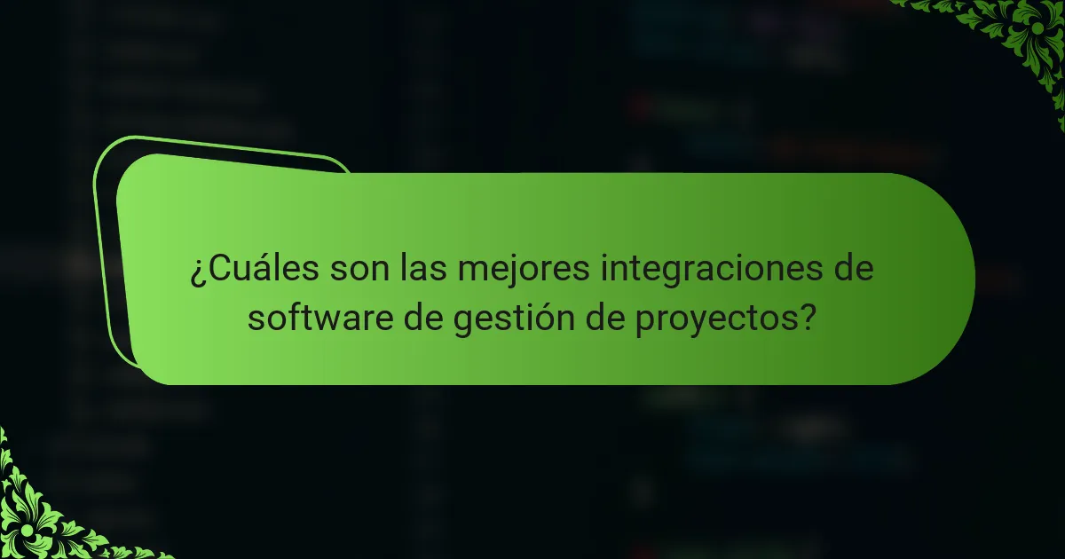 ¿Cuáles son las mejores integraciones de software de gestión de proyectos?