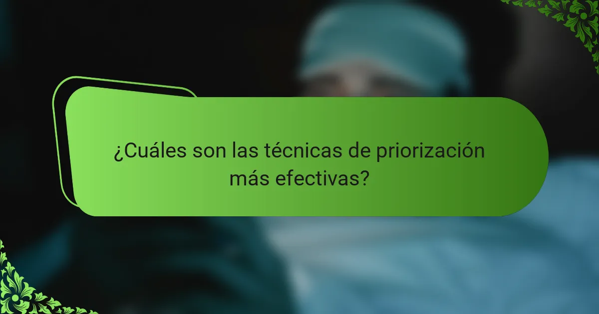 ¿Cuáles son las técnicas de priorización más efectivas?