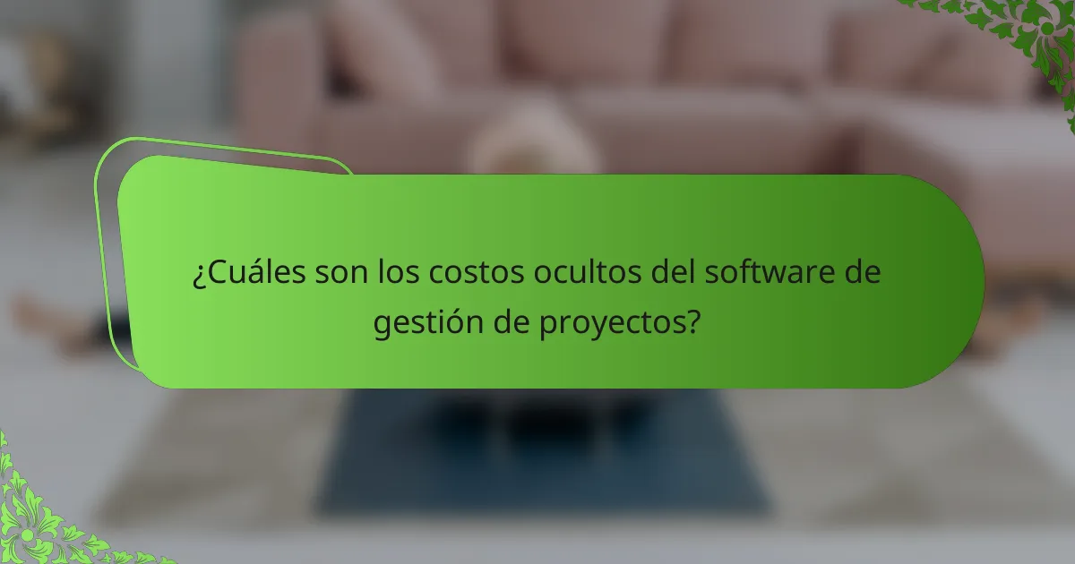 ¿Cuáles son los costos ocultos del software de gestión de proyectos?