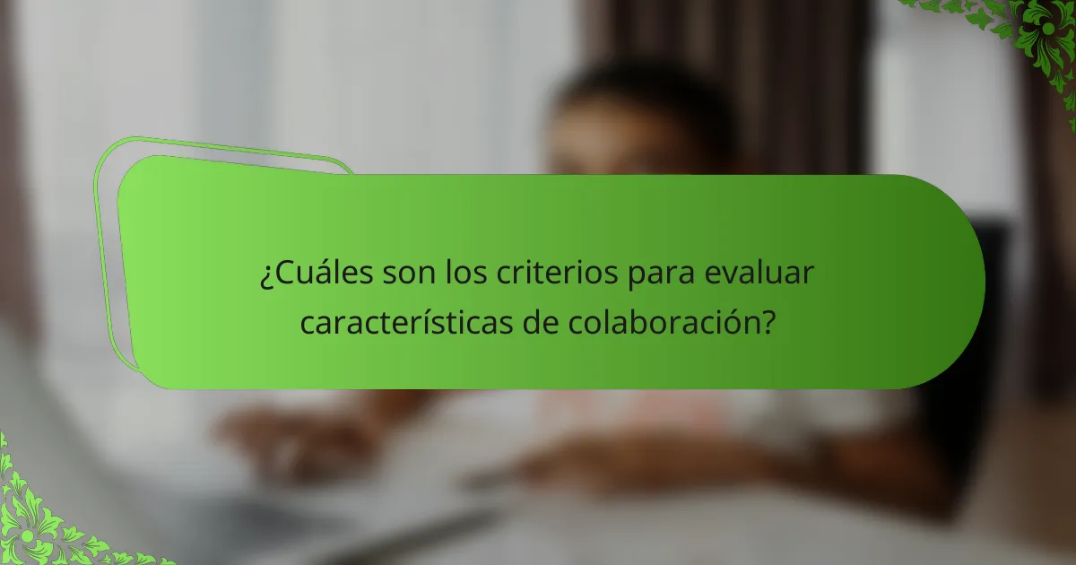¿Cuáles son los criterios para evaluar características de colaboración?