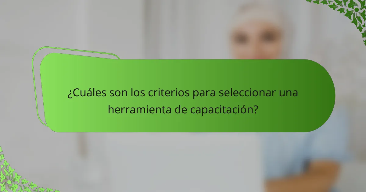 ¿Cuáles son los criterios para seleccionar una herramienta de capacitación?