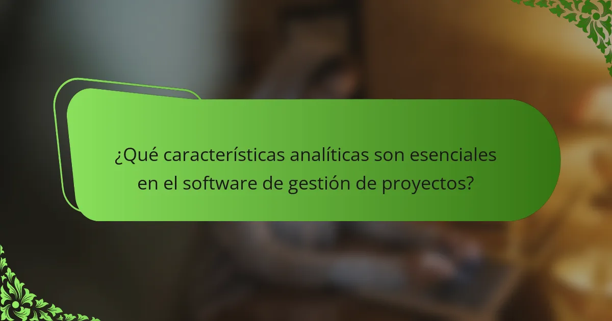 ¿Qué características analíticas son esenciales en el software de gestión de proyectos?