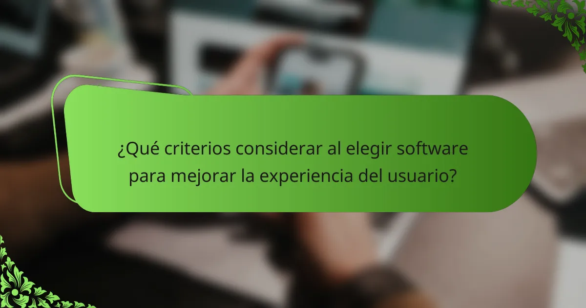 ¿Qué criterios considerar al elegir software para mejorar la experiencia del usuario?