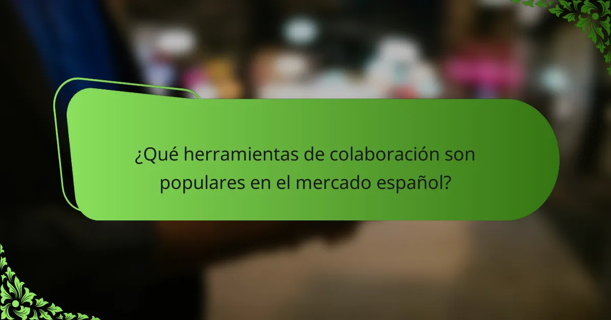 ¿Qué herramientas de colaboración son populares en el mercado español?