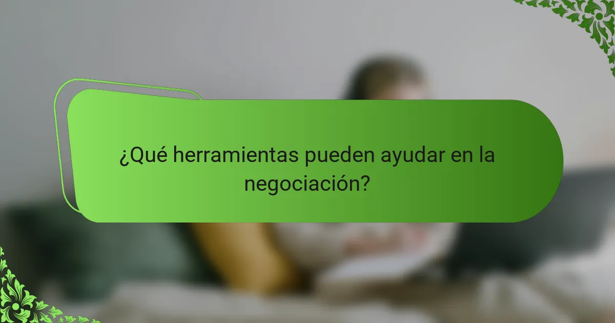 ¿Qué herramientas pueden ayudar en la negociación?