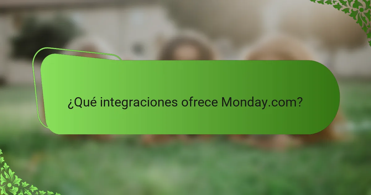 ¿Qué integraciones ofrece Monday.com?