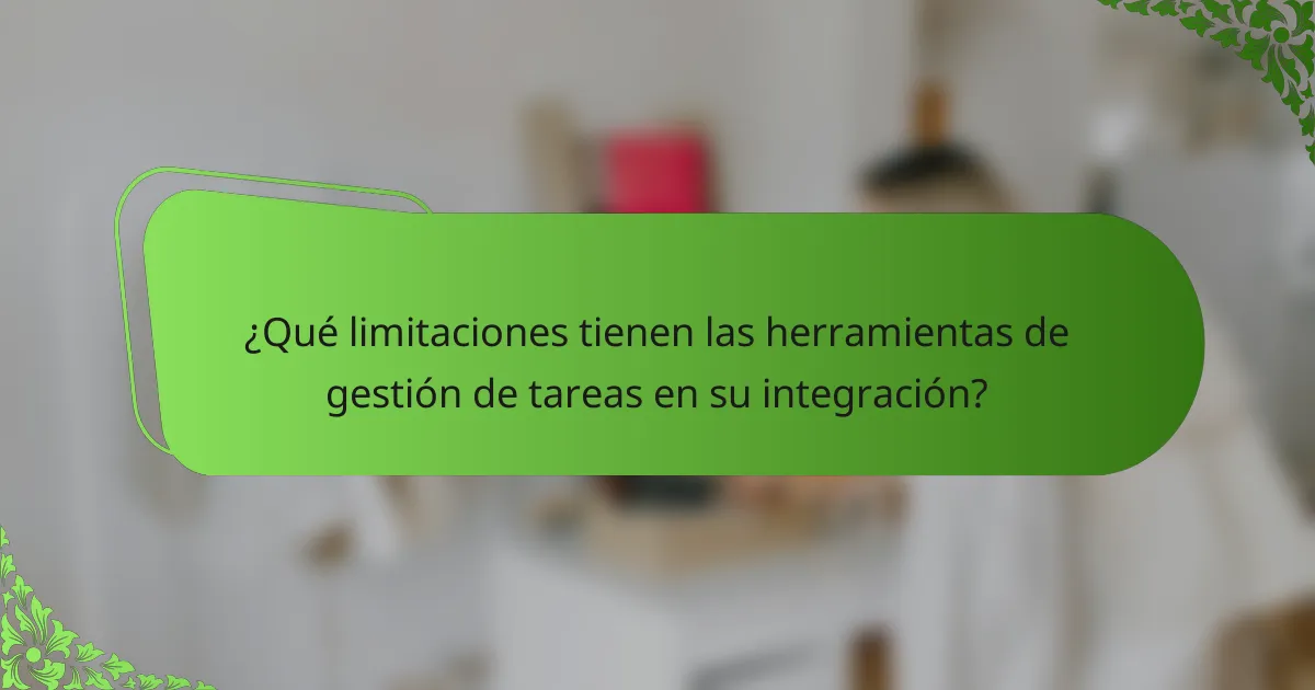 ¿Qué limitaciones tienen las herramientas de gestión de tareas en su integración?
