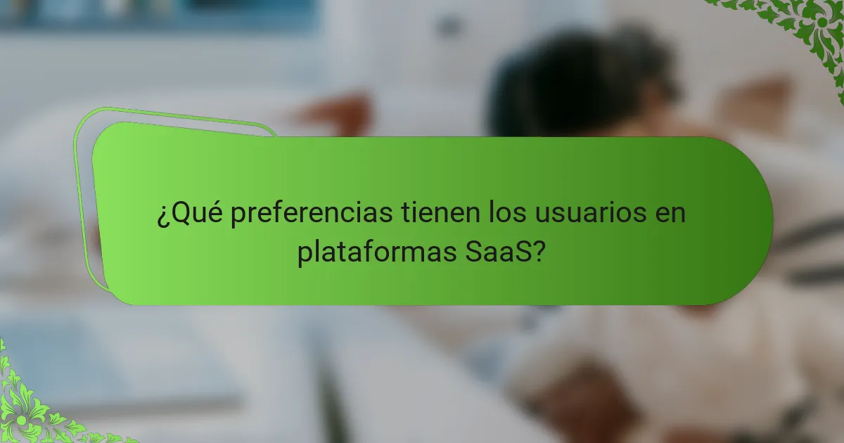 ¿Qué preferencias tienen los usuarios en plataformas SaaS?