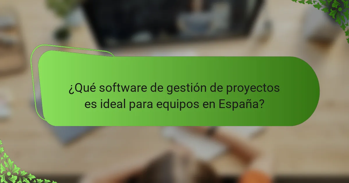 ¿Qué software de gestión de proyectos es ideal para equipos en España?