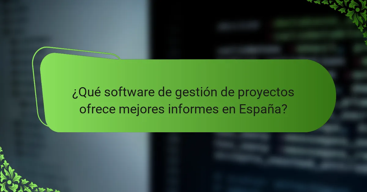 ¿Qué software de gestión de proyectos ofrece mejores informes en España?